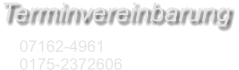 07162-4961 0175-2372606 Terminvereinbarung
